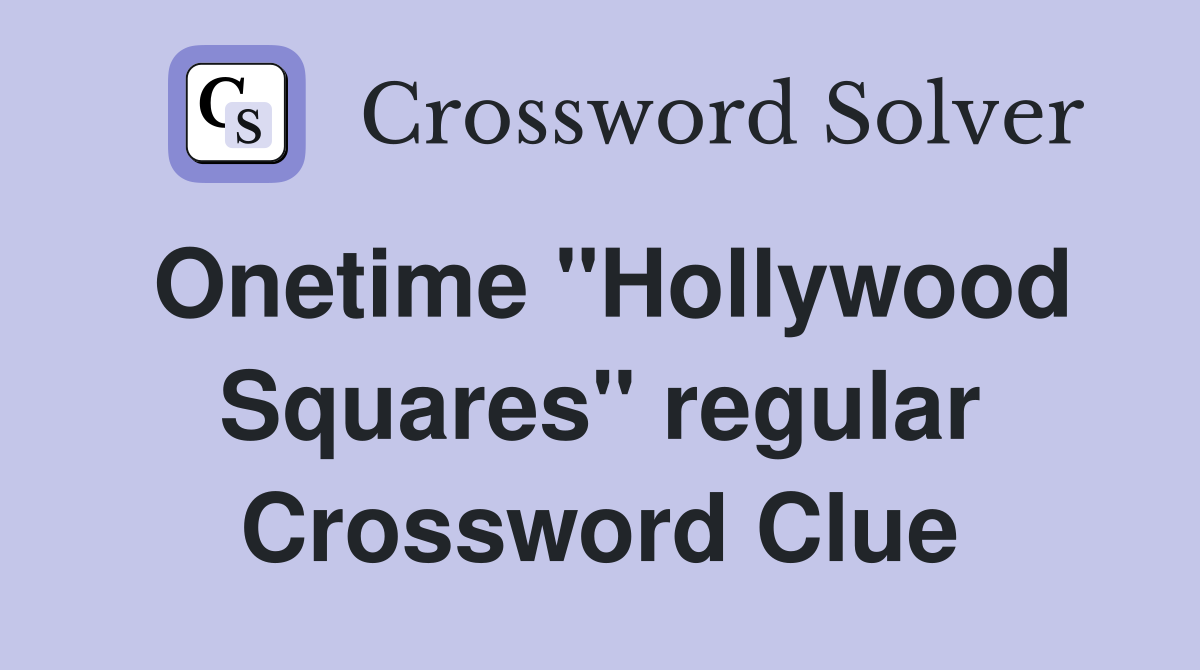 Onetime "Hollywood Squares" regular Crossword Clue