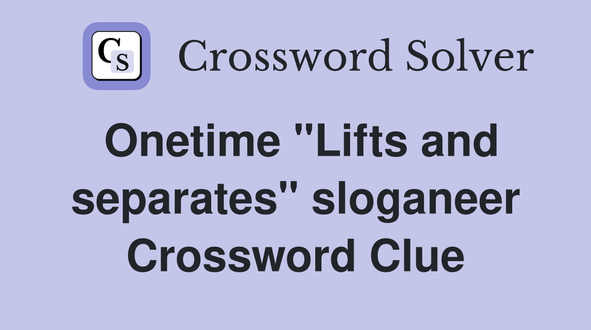 Onetime "Lifts and separates" sloganeer Crossword Clue