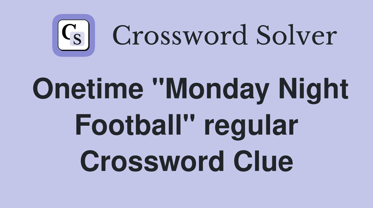 Onetime "Monday Night Football" regular Crossword Clue