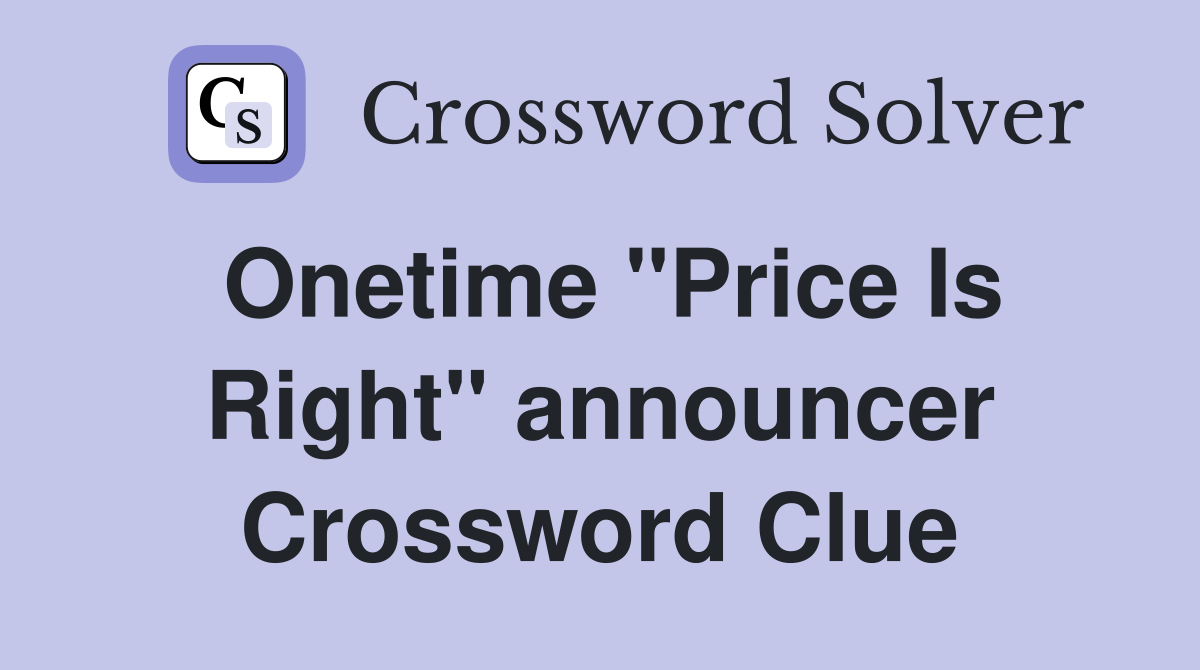 Onetime "Price Is Right" announcer Crossword Clue