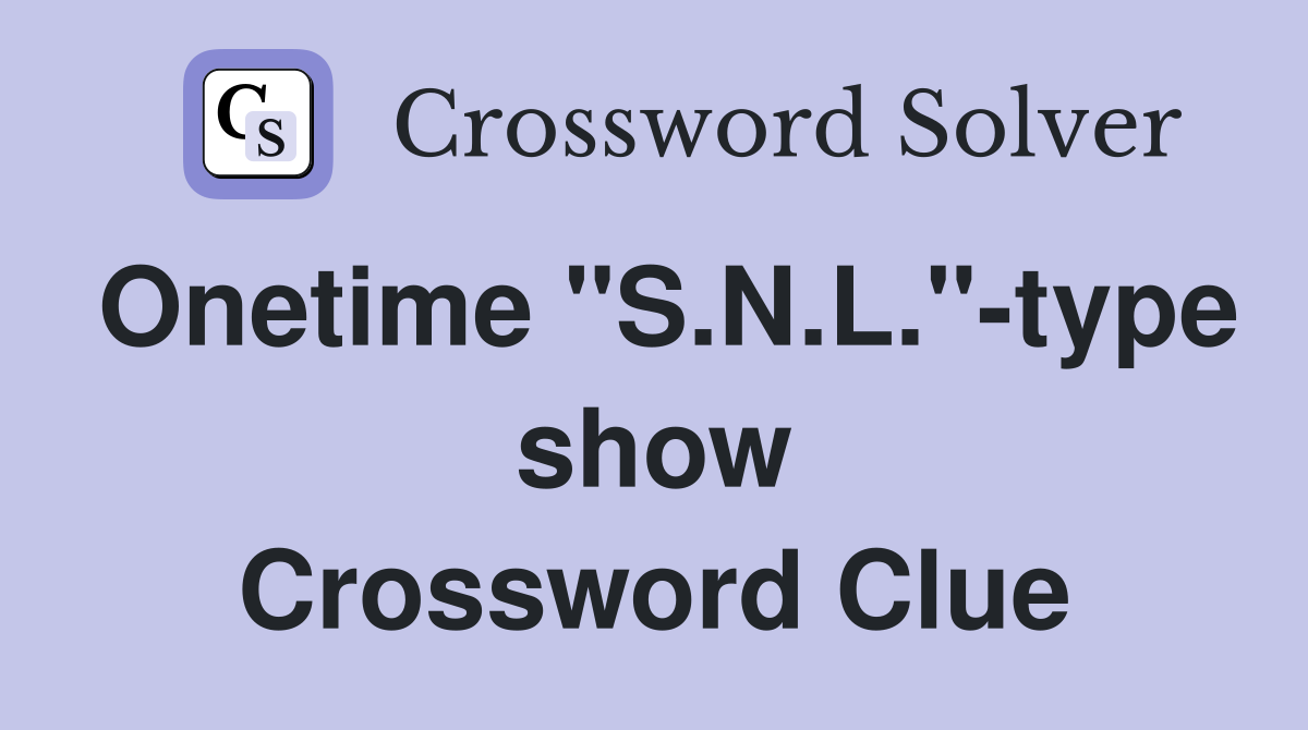 Onetime "S.N.L."-type show Crossword Clue