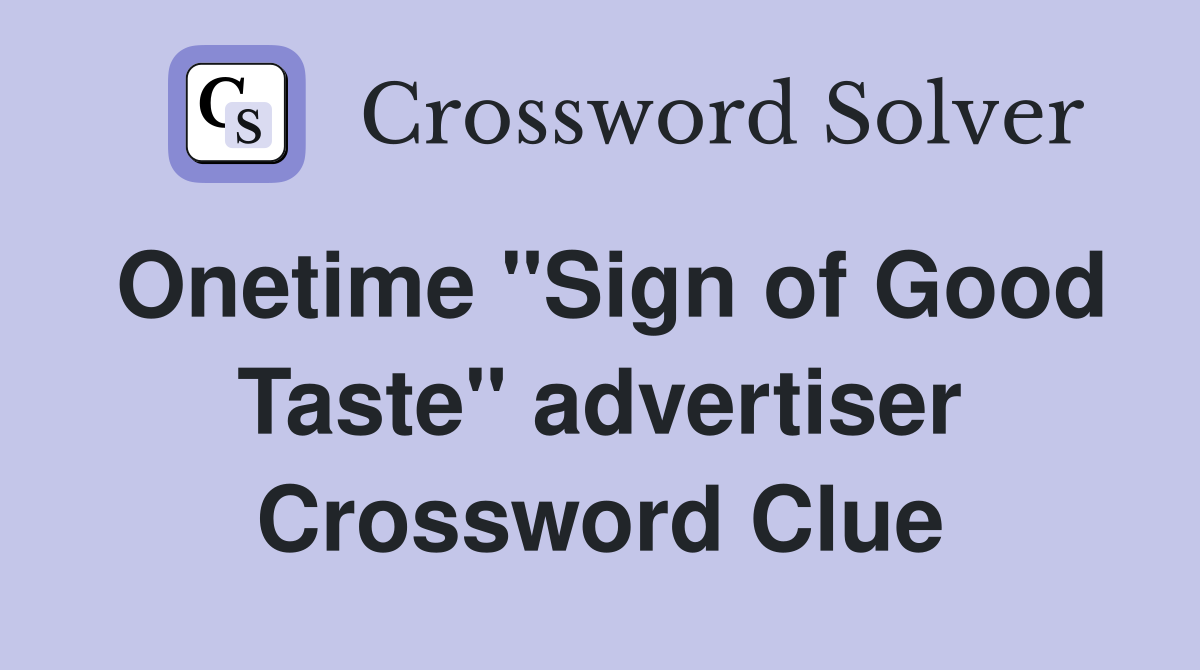 Onetime "Sign of Good Taste" advertiser Crossword Clue