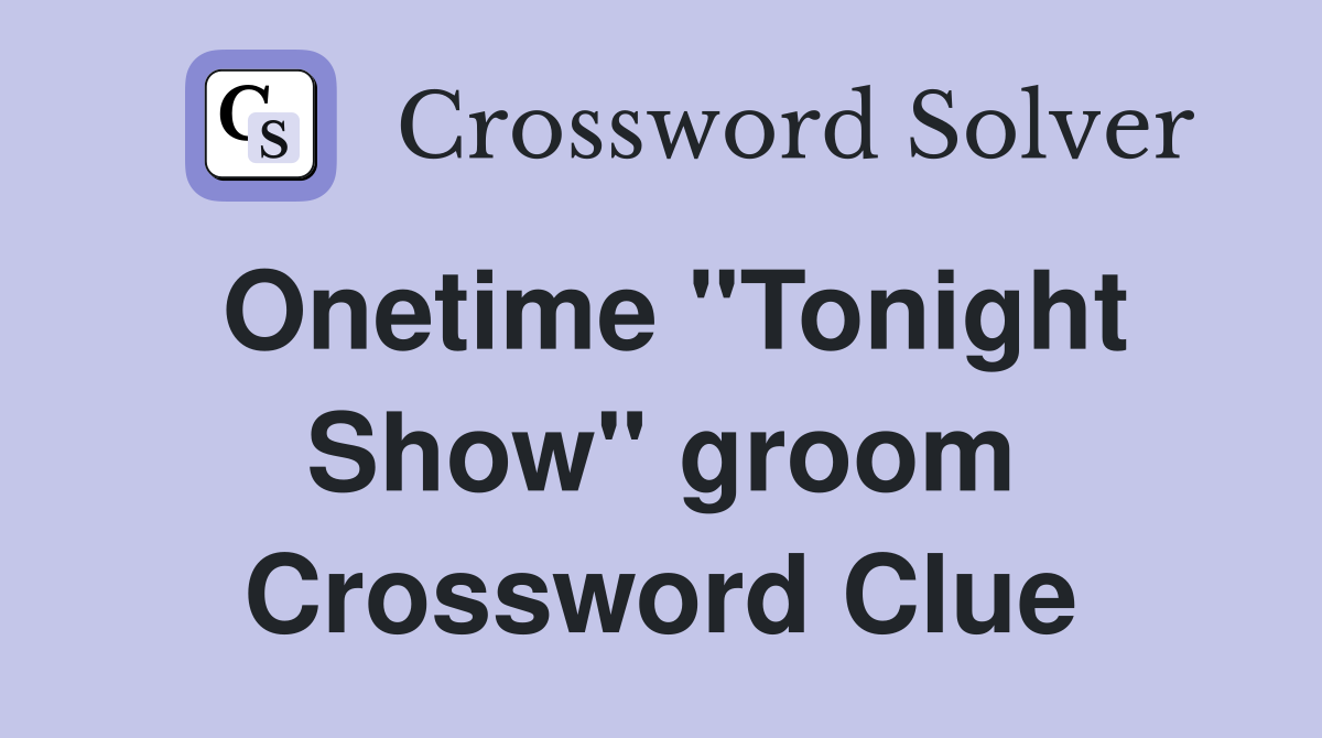 Onetime "Tonight Show" groom Crossword Clue
