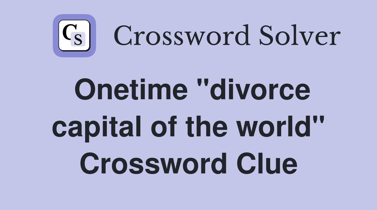 Onetime "divorce capital of the world" Crossword Clue