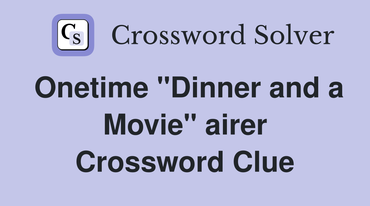Onetime ''Dinner and a Movie'' airer Crossword Clue