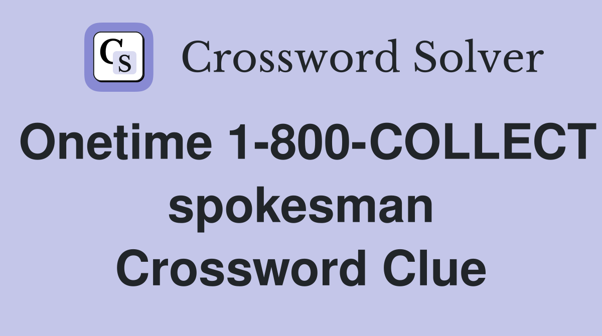 Onetime 1-800-COLLECT spokesman Crossword Clue