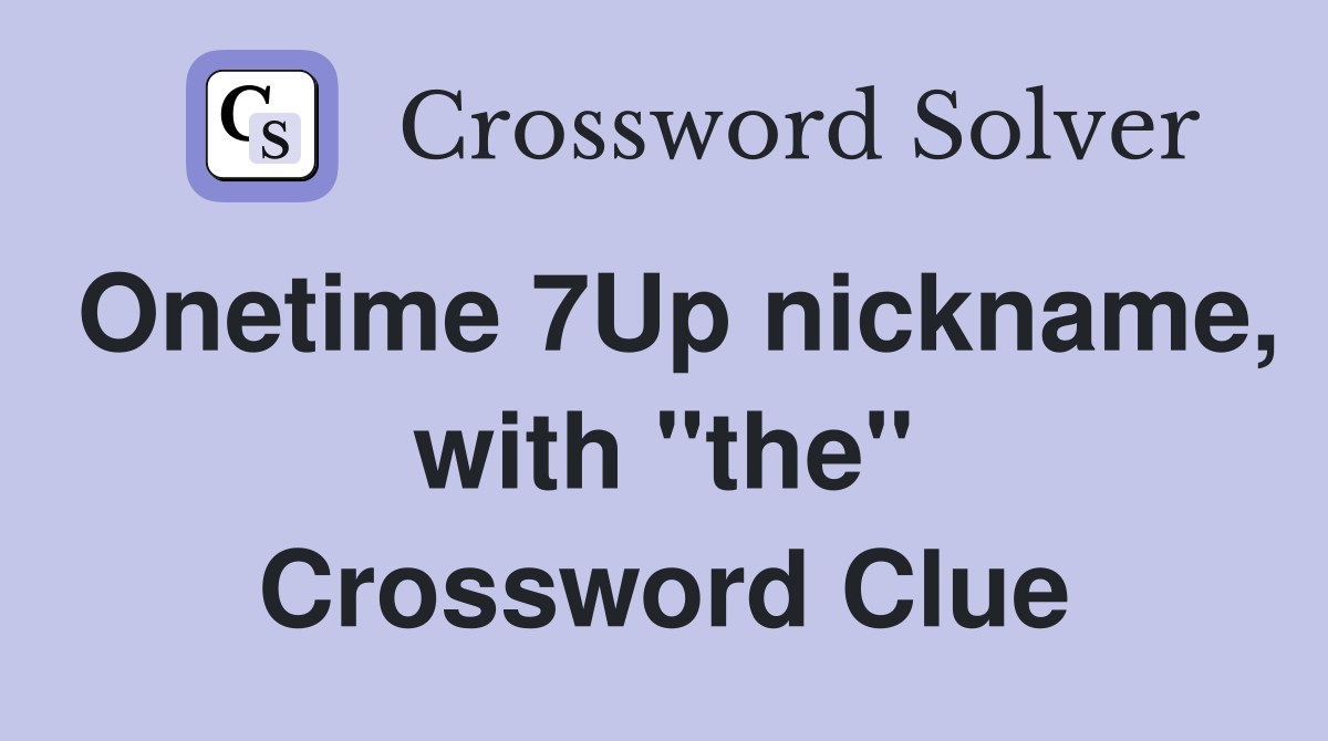 Onetime 7Up nickname, with "the" Crossword Clue