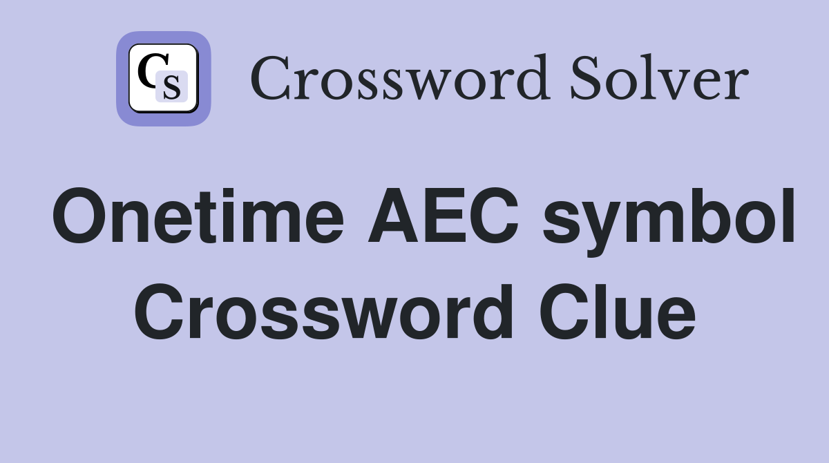 Onetime AEC symbol Crossword Clue