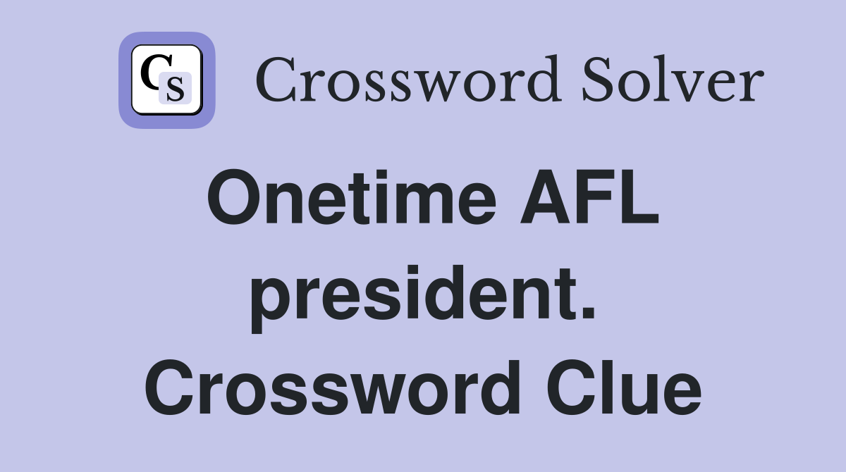 Onetime AFL president. Crossword Clue