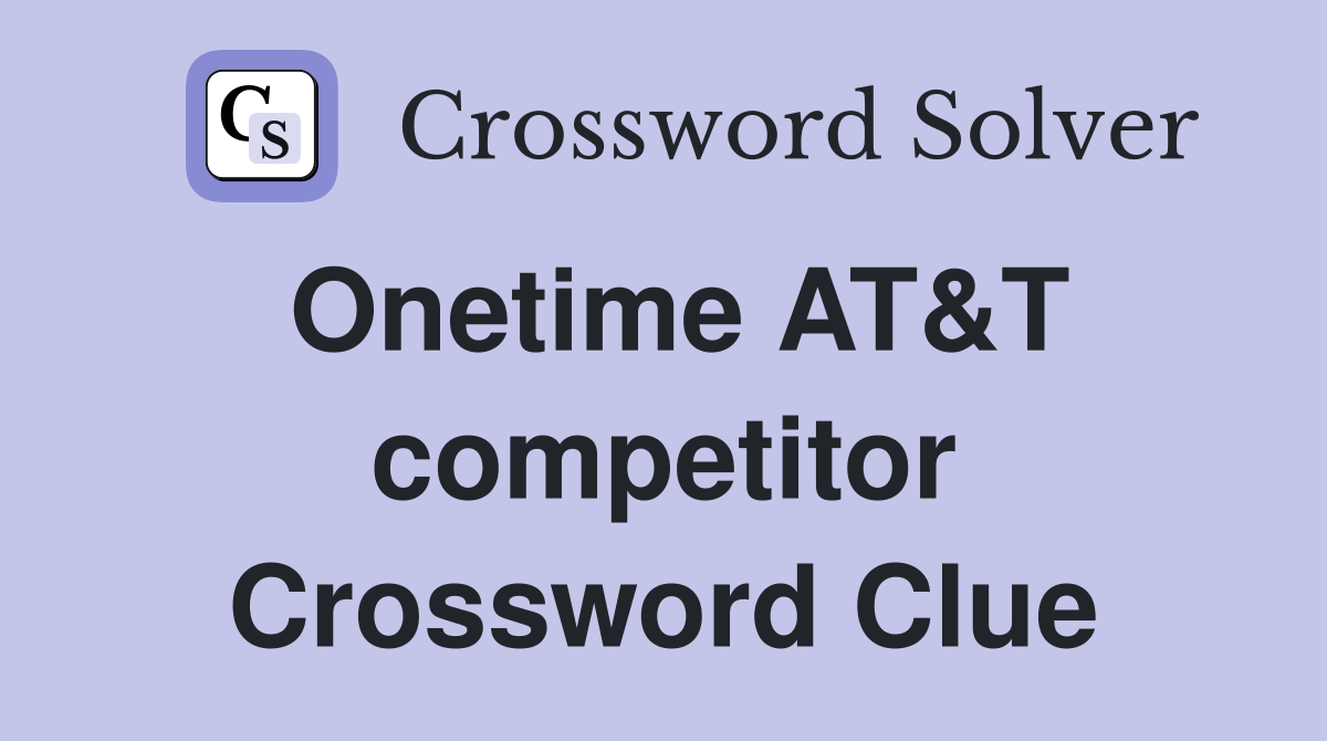 Onetime AT&T competitor Crossword Clue