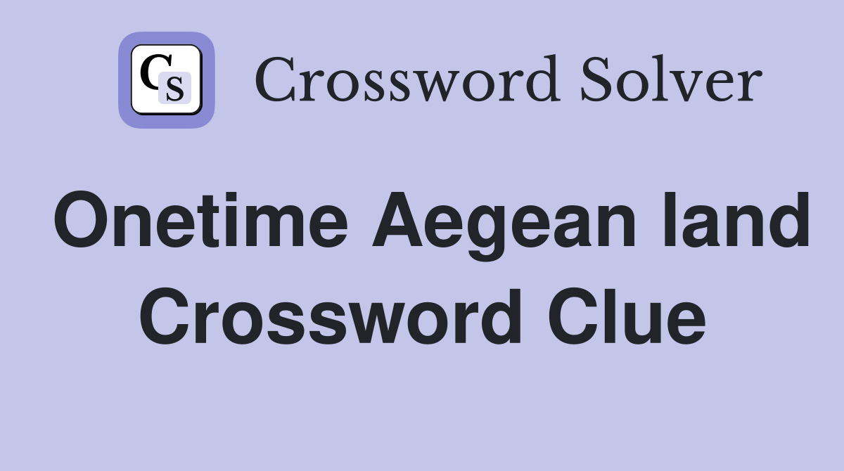 Onetime Aegean land Crossword Clue