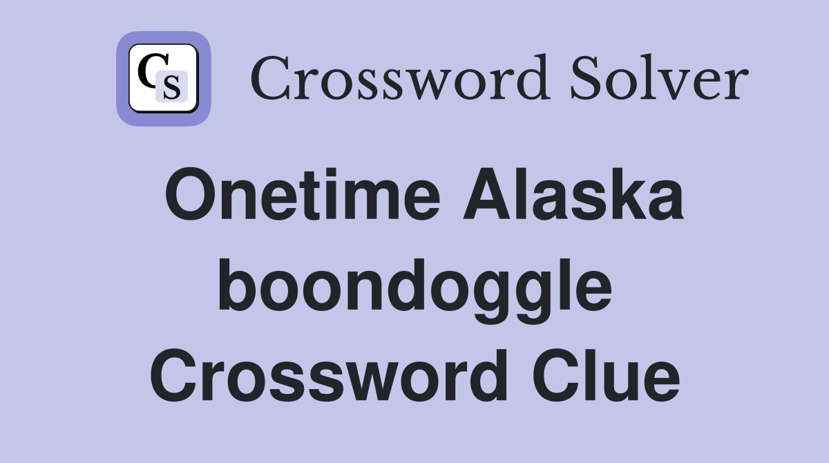 Onetime Alaska boondoggle Crossword Clue