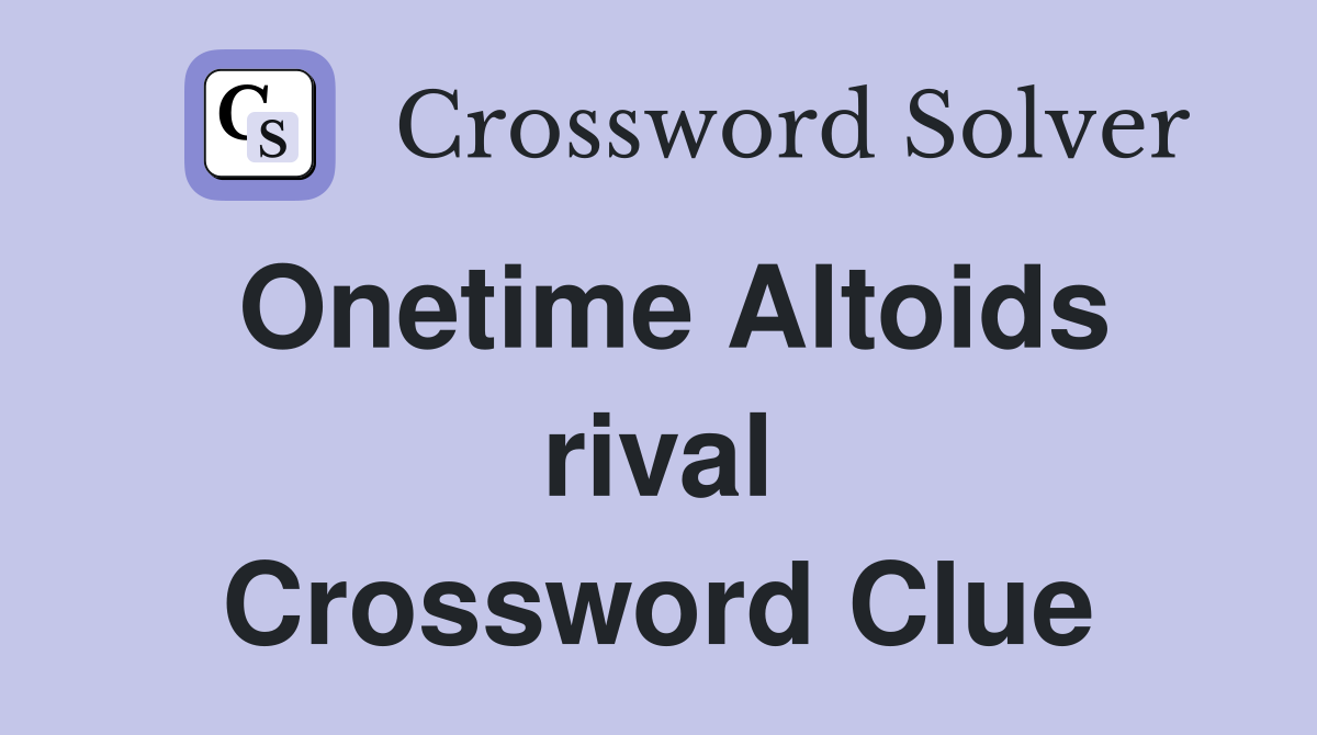 Onetime Altoids rival Crossword Clue