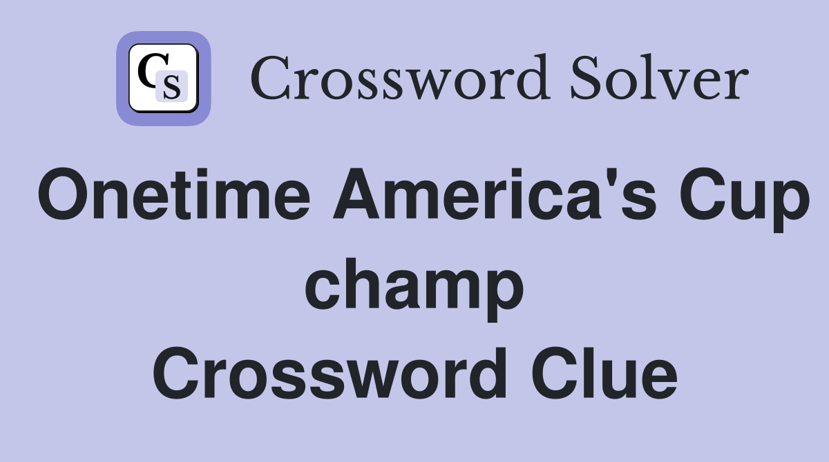 Onetime America's Cup champ Crossword Clue