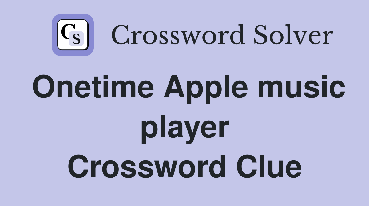 Onetime Apple music player Crossword Clue