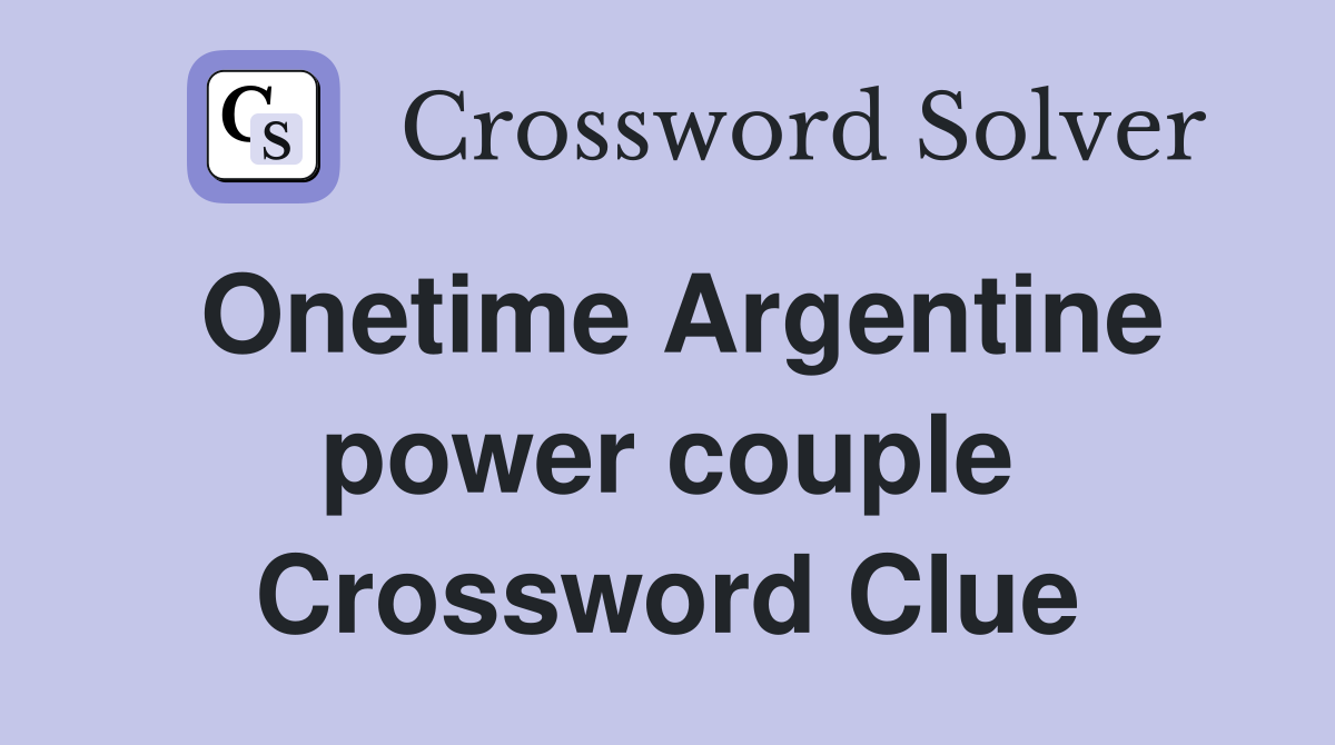 Onetime Argentine power couple Crossword Clue