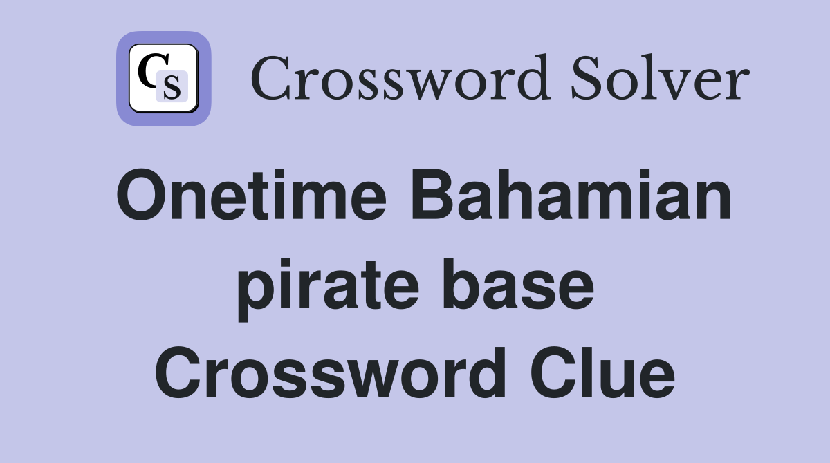 Onetime Bahamian pirate base Crossword Clue