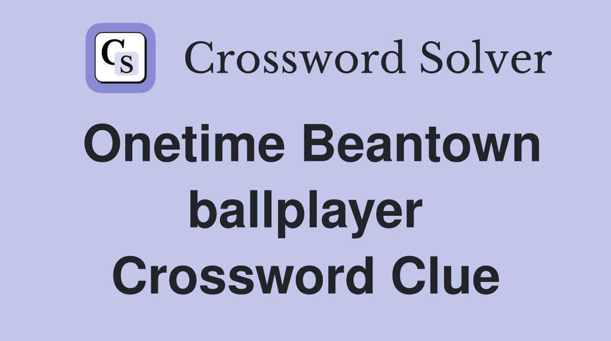 Onetime Beantown ballplayer Crossword Clue