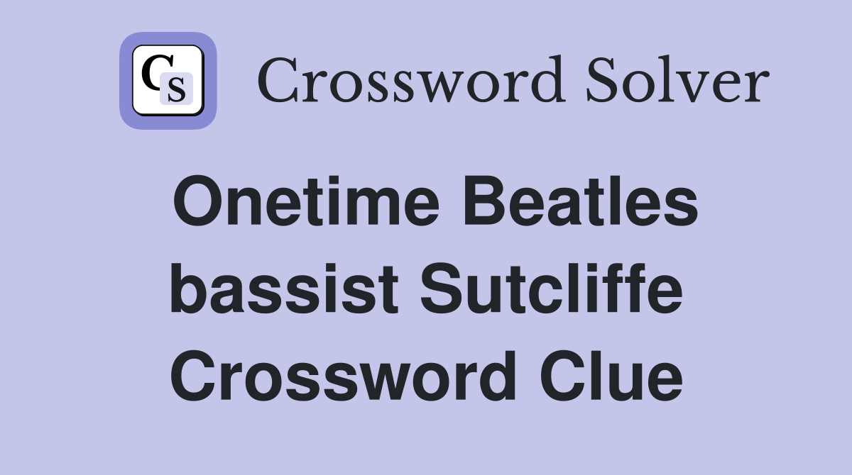 Onetime Beatles bassist Sutcliffe Crossword Clue