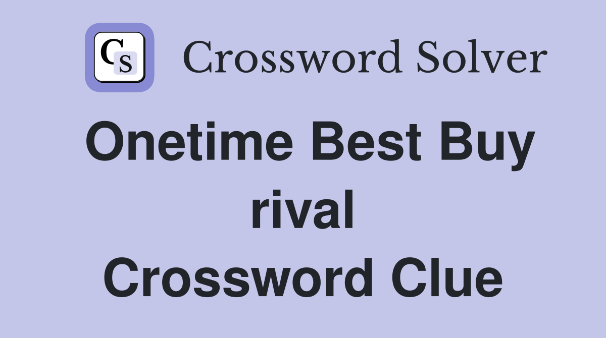 Onetime Best Buy rival Crossword Clue