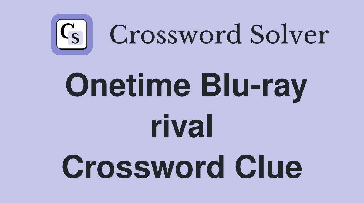 Onetime Blu-ray rival Crossword Clue