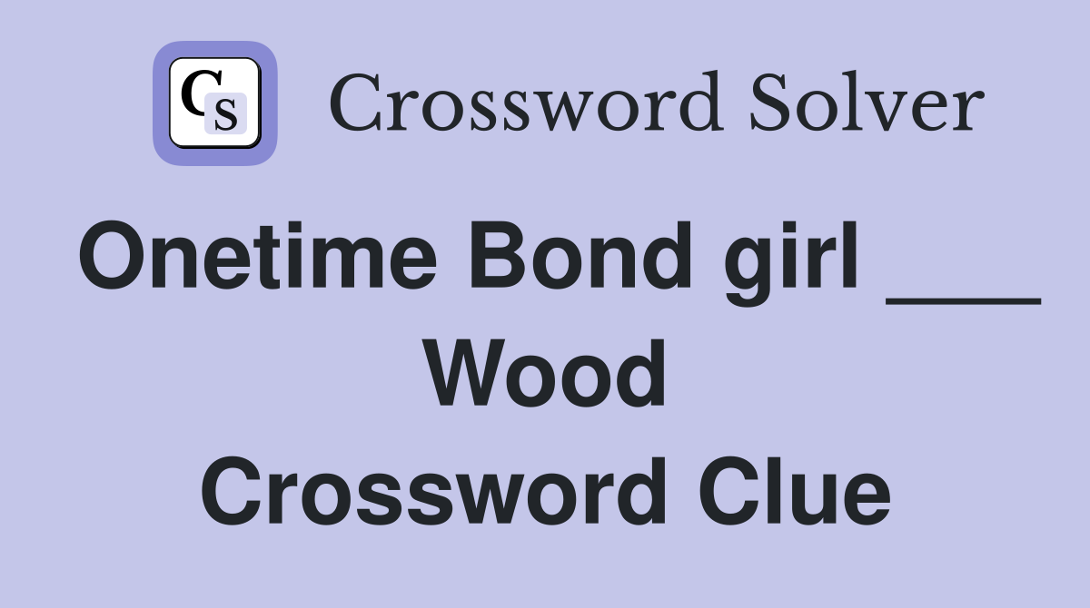 Onetime Bond girl ___ Wood Crossword Clue