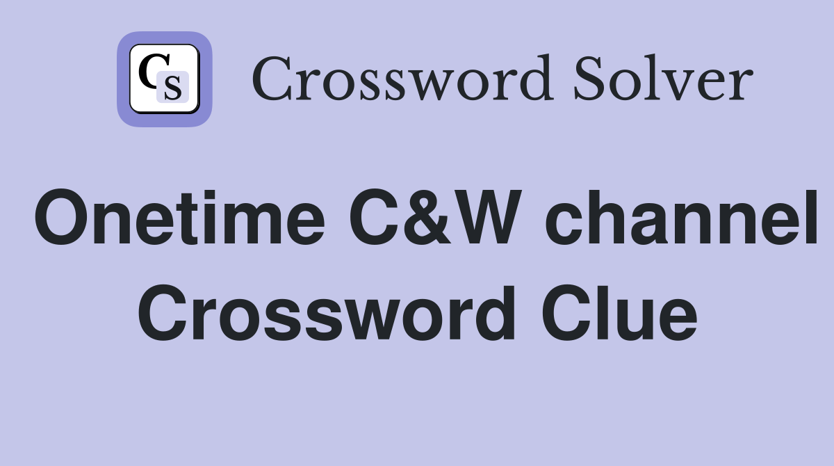 Onetime C&W channel Crossword Clue
