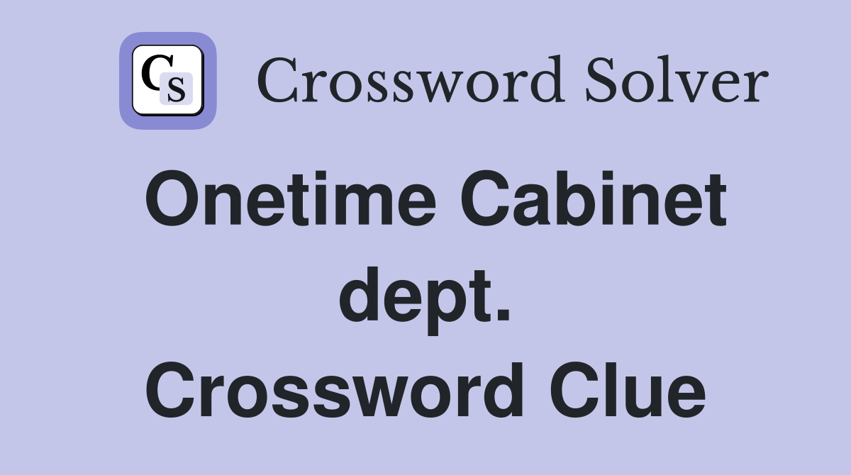 Onetime Cabinet dept. Crossword Clue