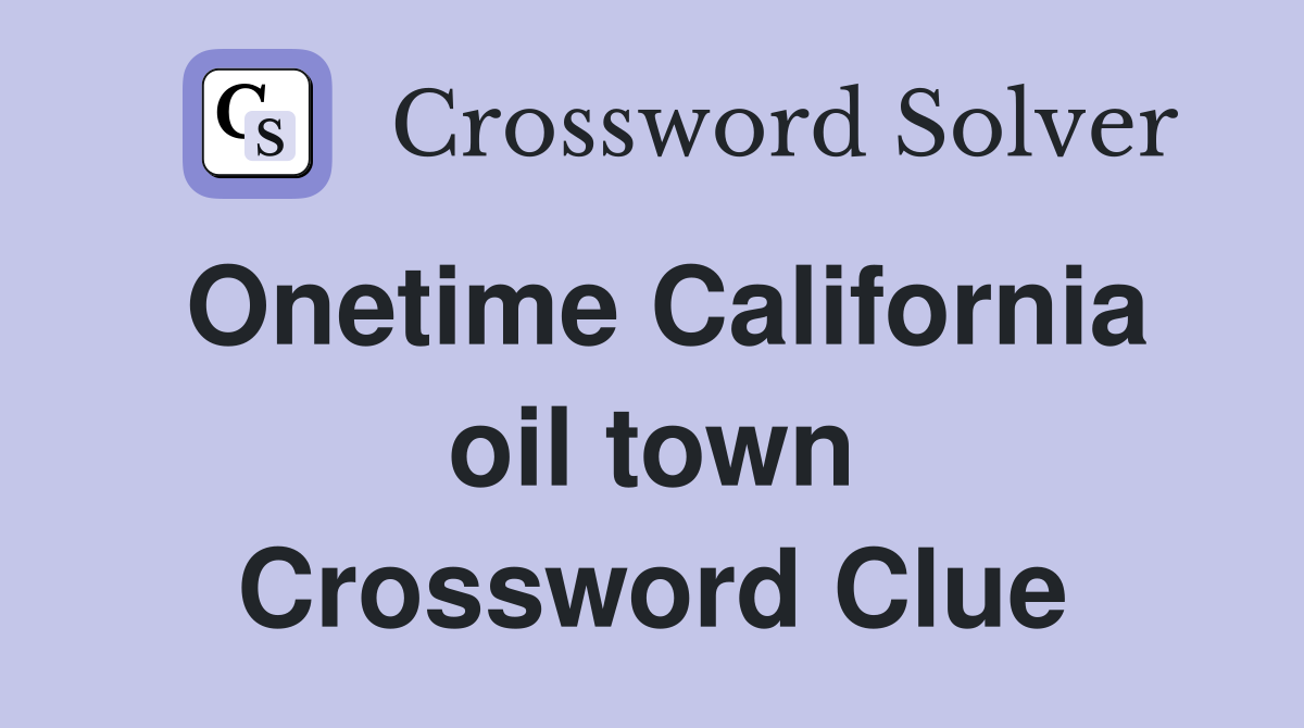 Onetime California oil town Crossword Clue