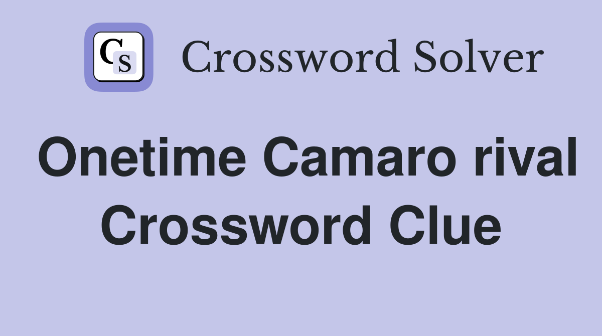 Onetime Camaro rival Crossword Clue