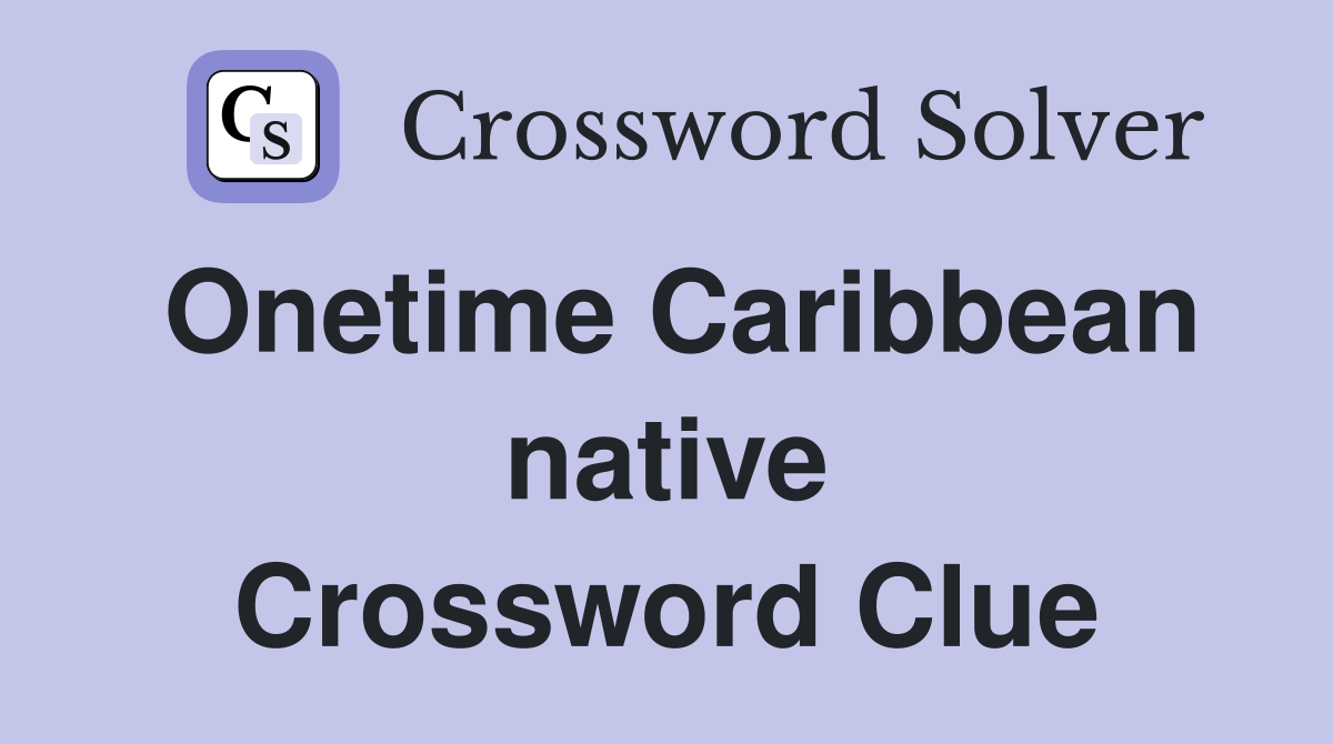 Onetime Caribbean native Crossword Clue