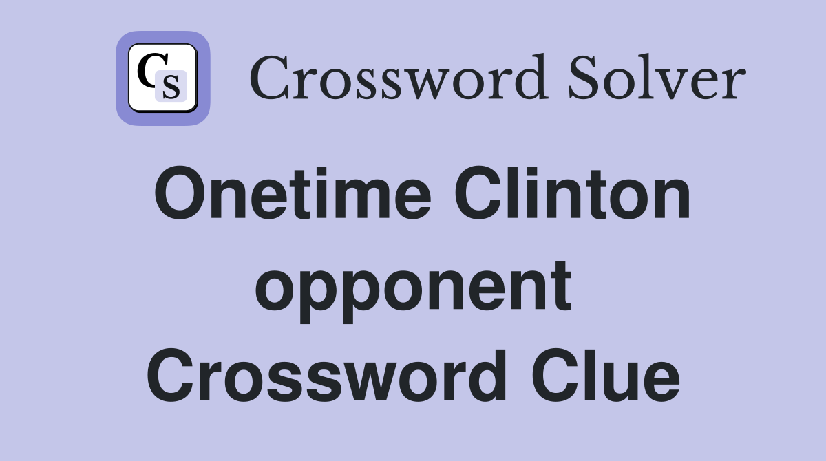 Onetime Clinton opponent Crossword Clue