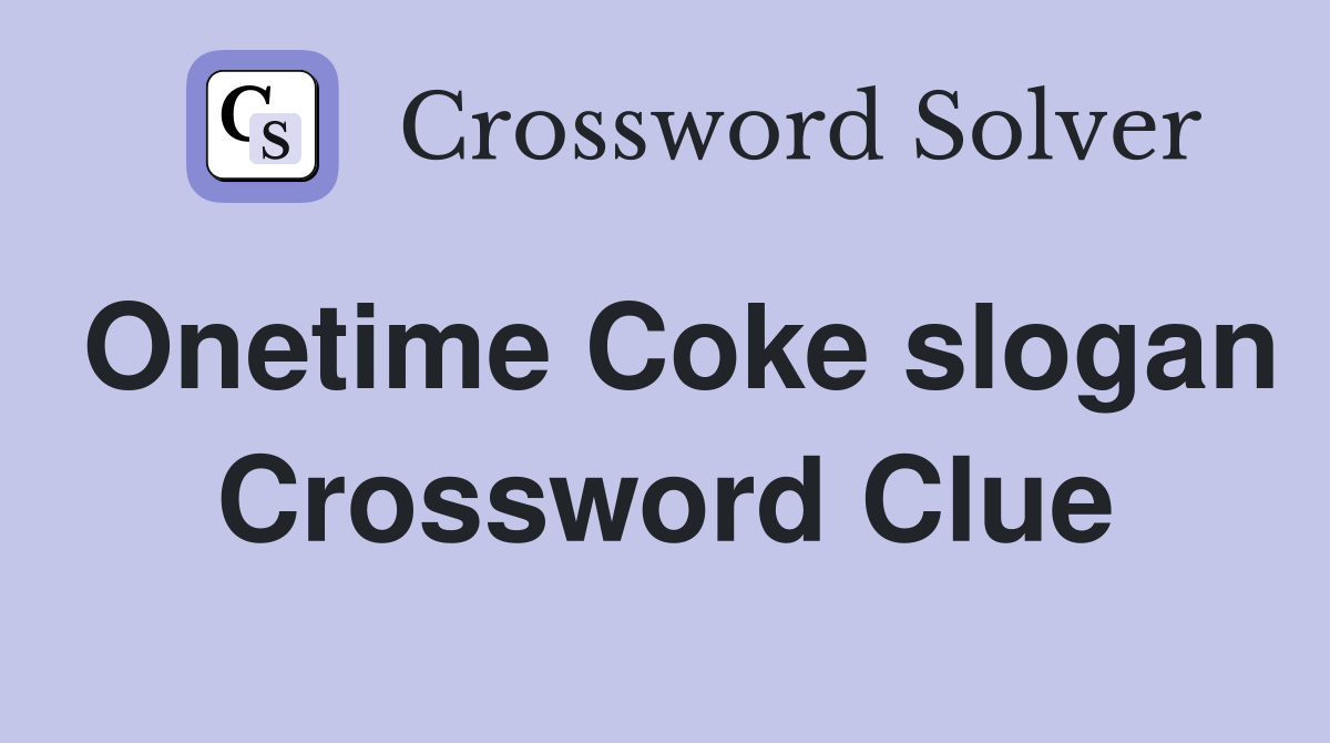 Onetime Coke slogan Crossword Clue