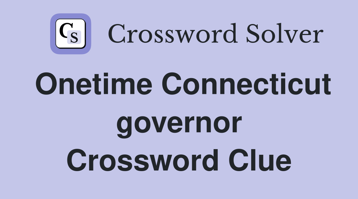 Onetime Connecticut governor Crossword Clue