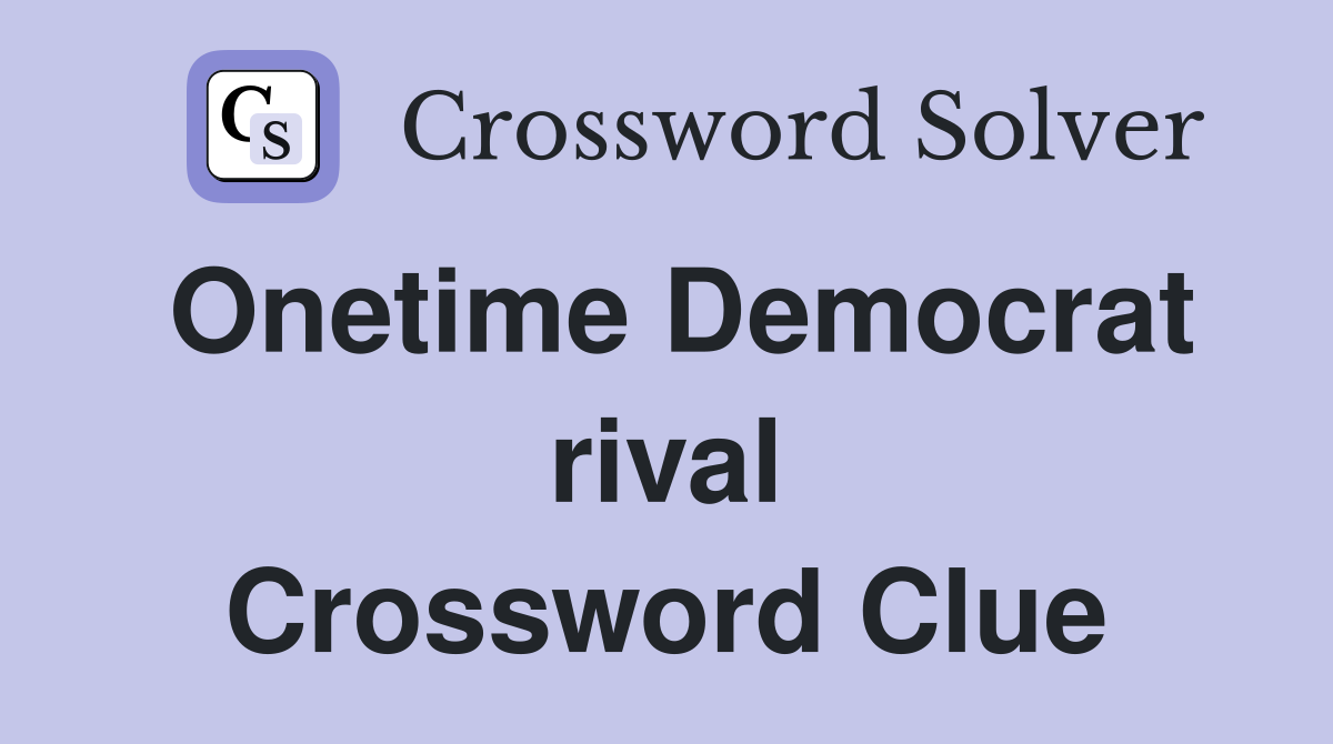 Onetime Democrat rival Crossword Clue