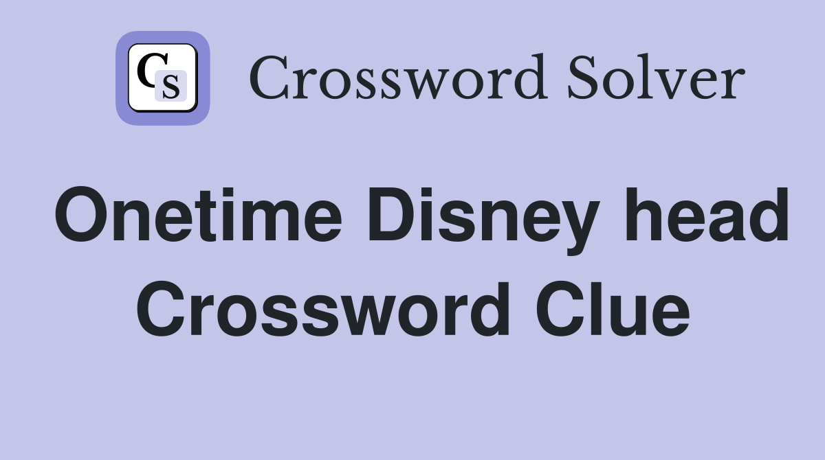 Onetime Disney head Crossword Clue