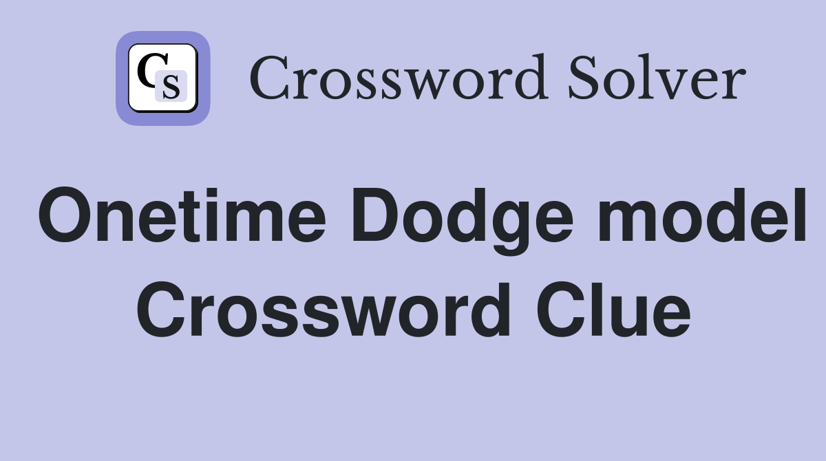 Onetime Dodge model Crossword Clue