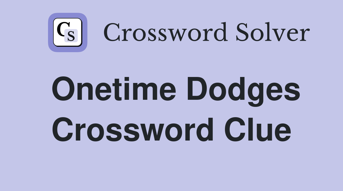 Onetime Dodges Crossword Clue