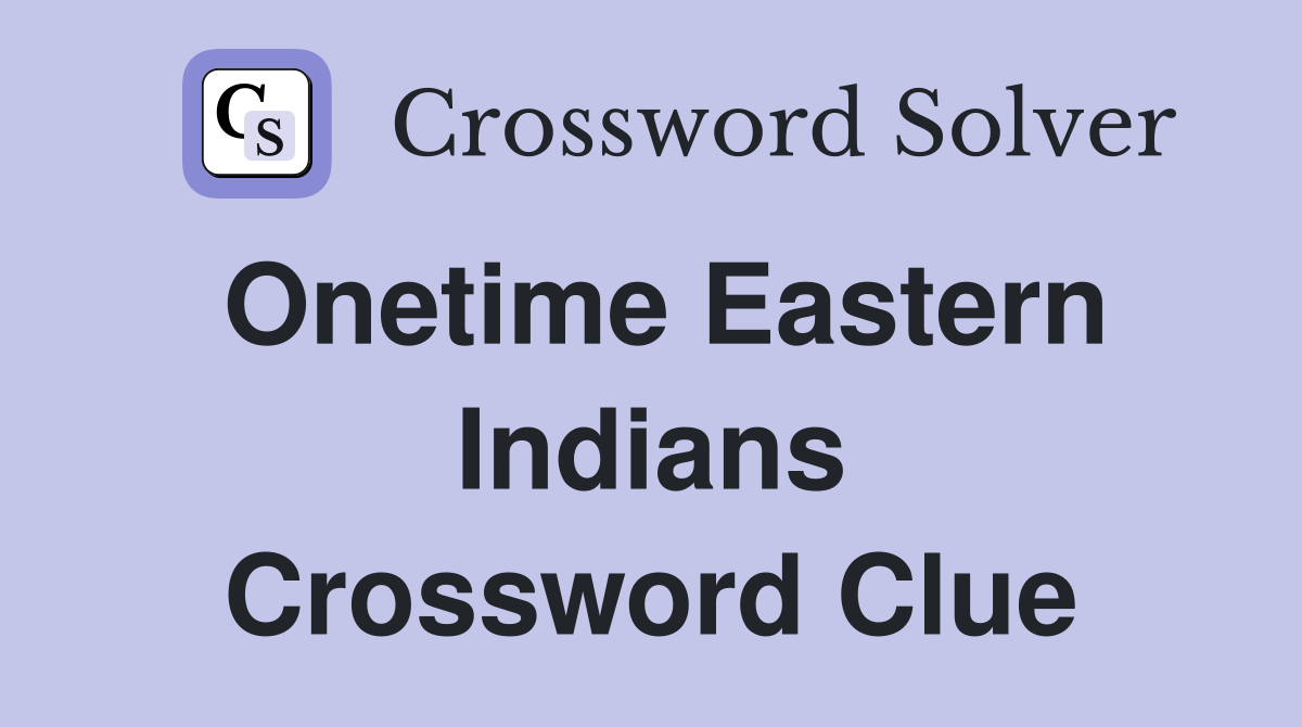 Onetime Eastern Indians Crossword Clue