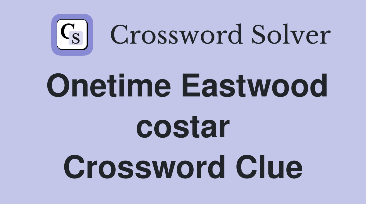 Onetime Eastwood costar Crossword Clue