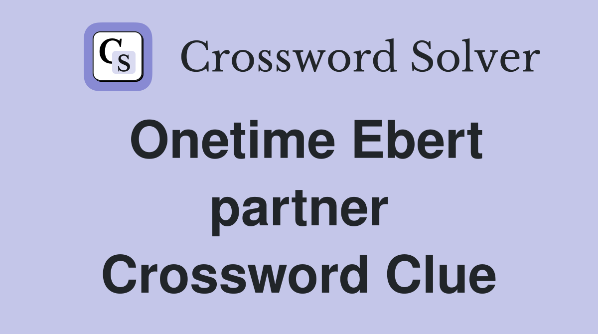 Onetime Ebert partner Crossword Clue