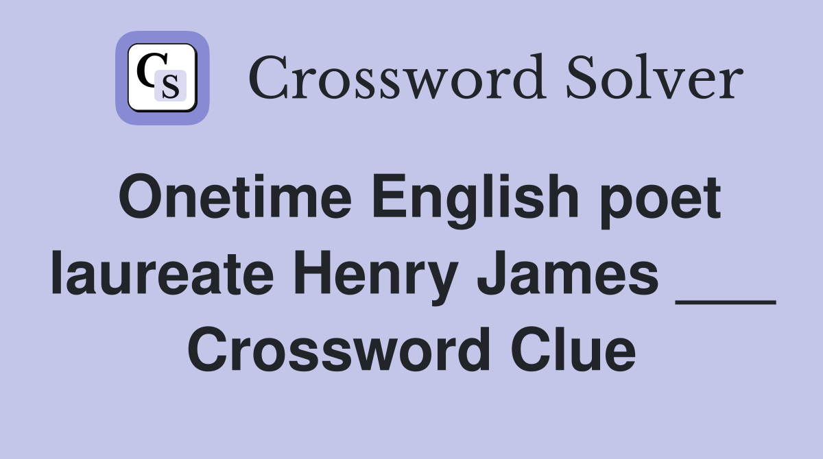 Onetime English poet laureate Henry James ___ Crossword Clue