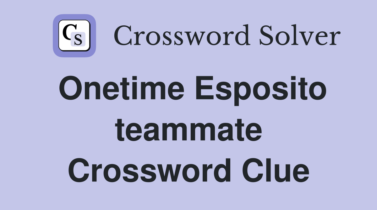 Onetime Esposito teammate Crossword Clue