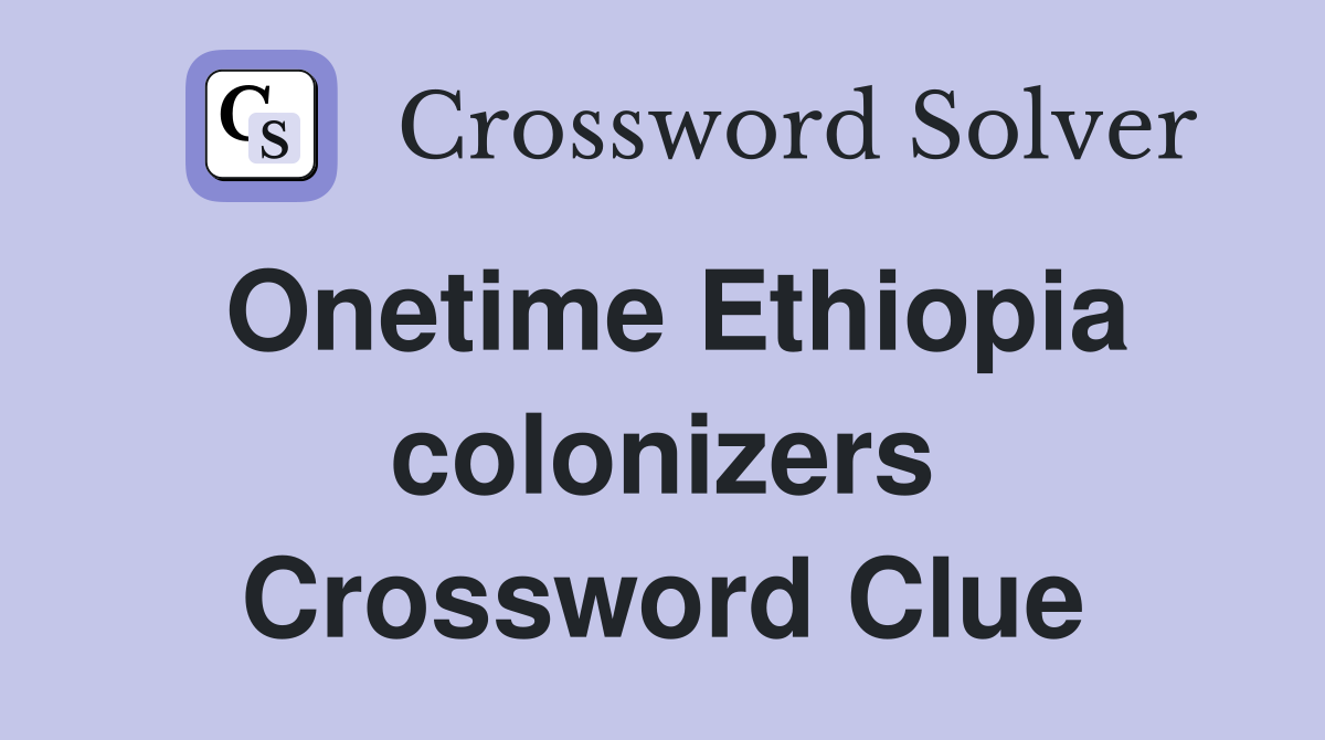 Onetime Ethiopia colonizers Crossword Clue