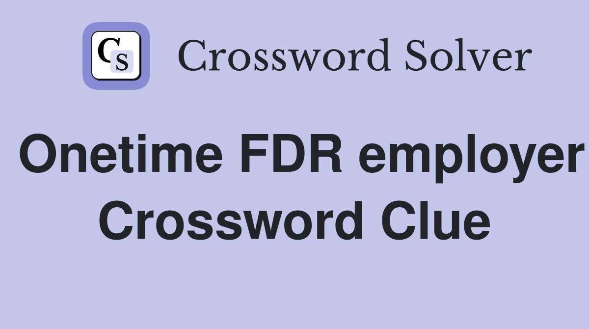 Onetime FDR employer Crossword Clue
