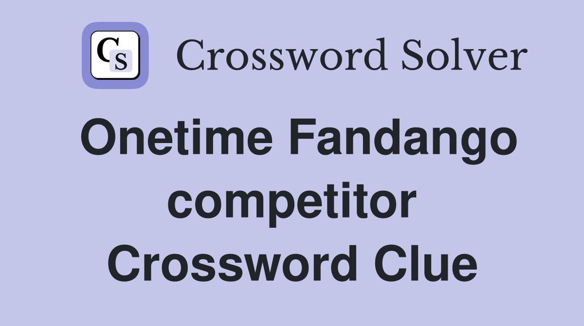 Onetime Fandango competitor Crossword Clue