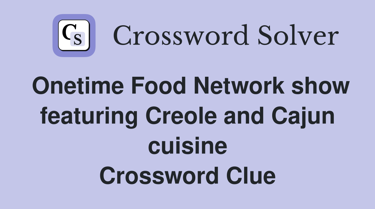 Onetime Food Network show featuring Creole and Cajun cuisine Crossword Clue