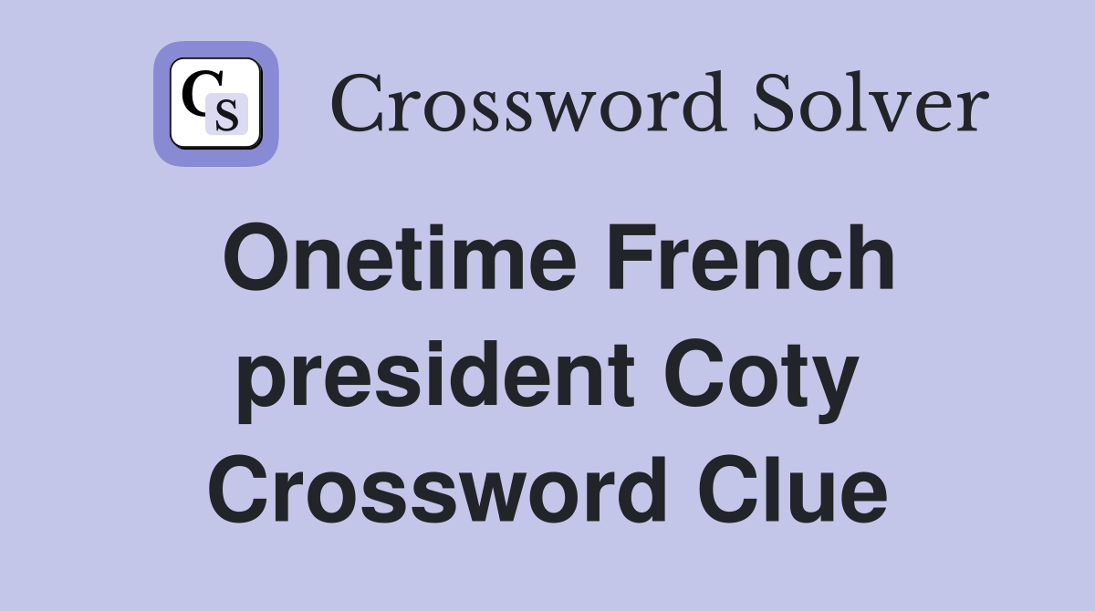 Onetime French president Coty Crossword Clue