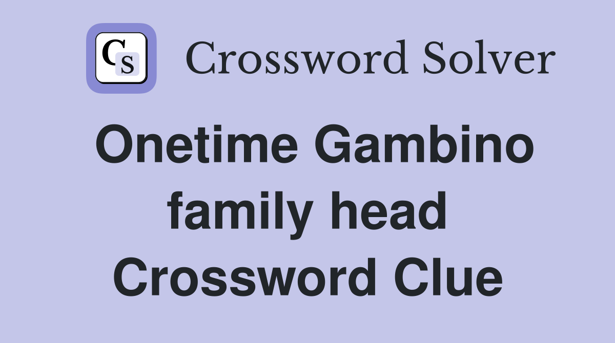 Onetime Gambino family head Crossword Clue