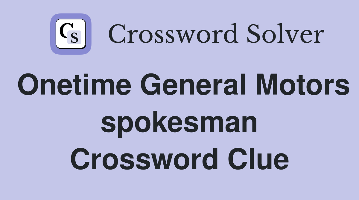 Onetime General Motors spokesman Crossword Clue